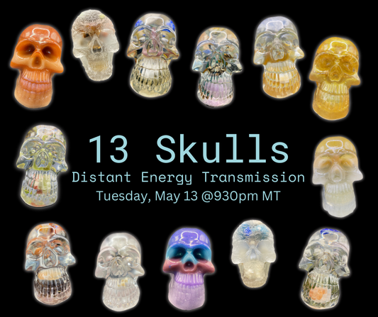 13 Skulls Distant Energy Transmission: May 13 @930pm MT