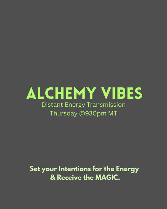 ALCHEMY Vibes Transmission: January 15 @930pm MT